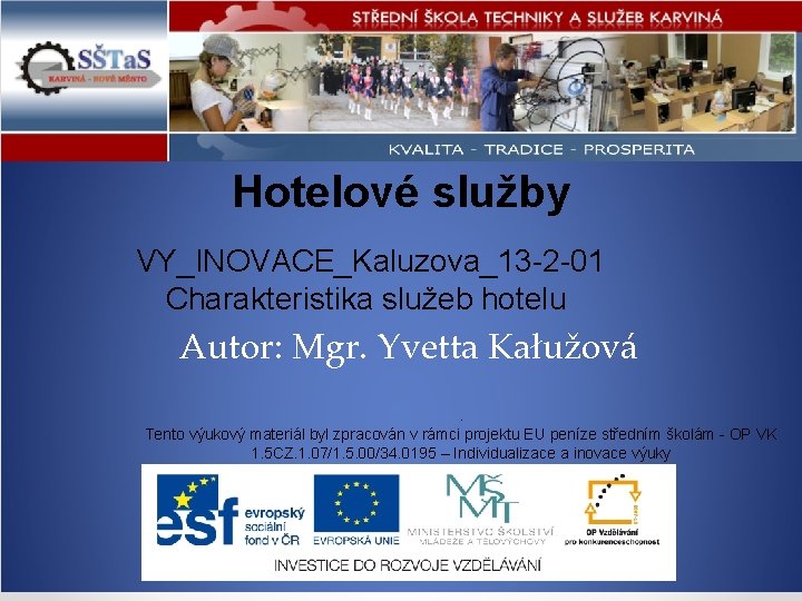 Hotelové služby VY_INOVACE_Kaluzova_13 -2 -01 Charakteristika služeb hotelu Autor: Mgr. Yvetta Kałužová. Tento výukový