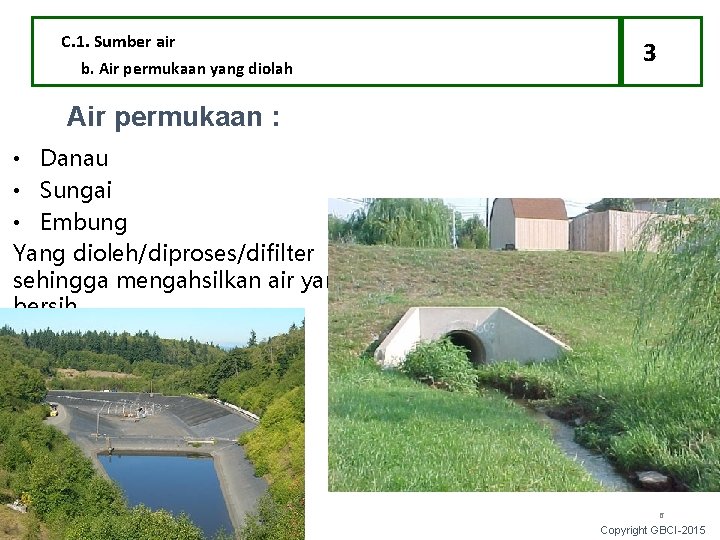 C. 1. Sumber air b. Air permukaan yang diolah 3 Air permukaan : •