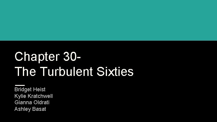 Chapter 30 The Turbulent Sixties Bridget Heist Kylie Kratchwell Gianna Oldrati Ashley Basat 