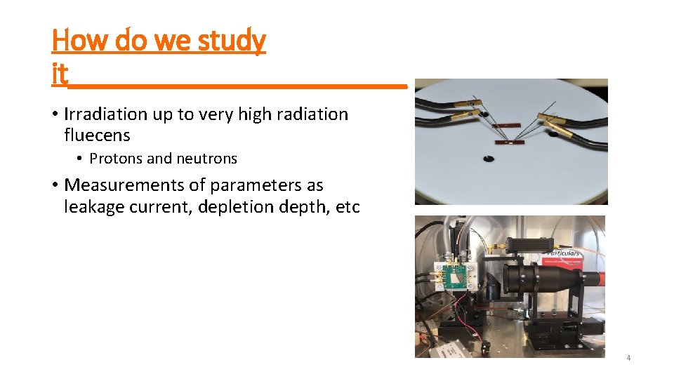 How do we study it___________ • Irradiation up to very high radiation fluecens •