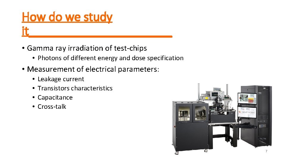 How do we study it___________ • Gamma ray irradiation of test-chips • Photons of