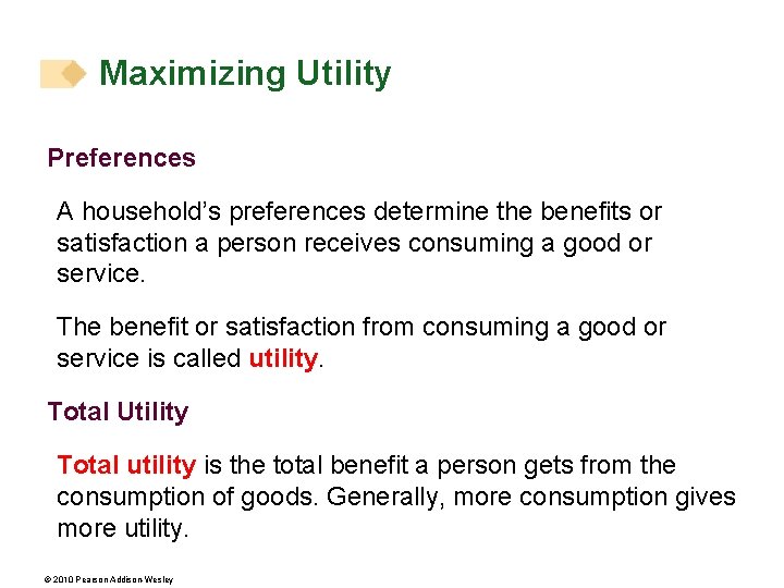 Maximizing Utility Preferences A household’s preferences determine the benefits or satisfaction a person receives