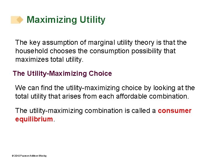 Maximizing Utility The key assumption of marginal utility theory is that the household chooses