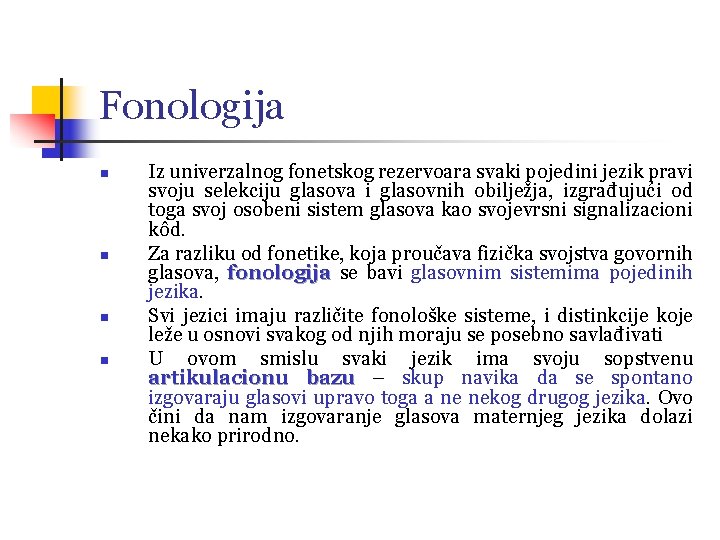 Fonologija n n Iz univerzalnog fonetskog rezervoara svaki pojedini jezik pravi svoju selekciju glasova