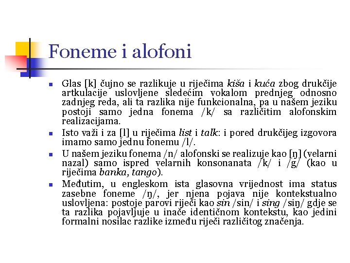 Foneme i alofoni n n Glas [k] čujno se razlikuje u riječima kiša i