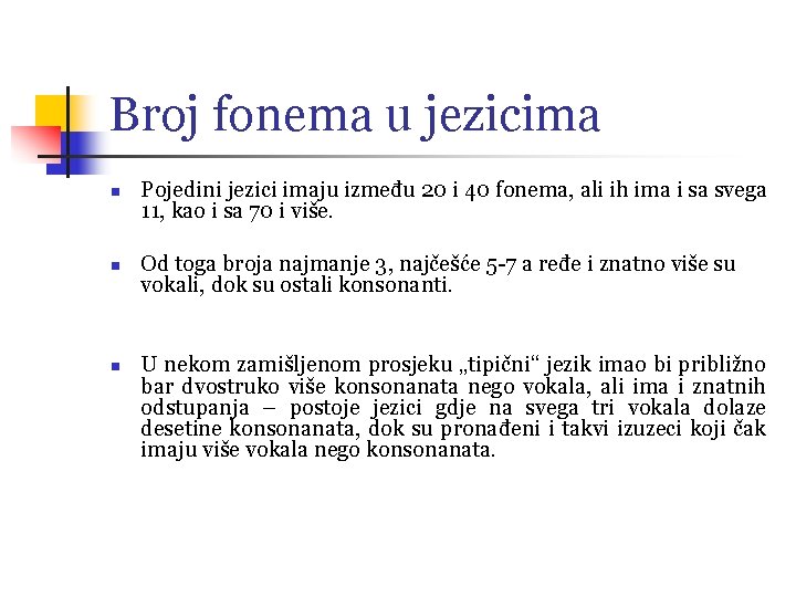 Broj fonema u jezicima n n n Pojedini jezici imaju između 20 i 40