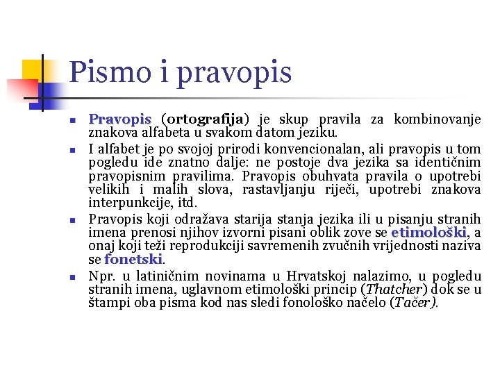 Pismo i pravopis n n Pravopis (ortografija) je skup pravila za kombinovanje znakova alfabeta