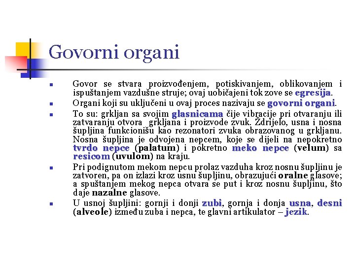 Govorni organi n n n Govor se stvara proizvođenjem, potiskivanjem, oblikovanjem i ispuštanjem vazdušne