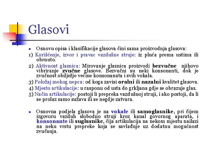 Glasovi Osnovu opisa i klasifikacije glasova čini sama proizvodnja glasova: 1) Korišćenje, izvor i