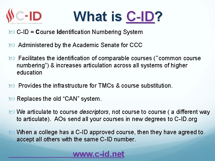 What is C-ID? C-ID = Course Identification Numbering System Administered by the Academic Senate