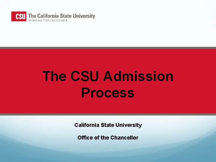 The CSU Admission Process California State University Office of the Chancellor 