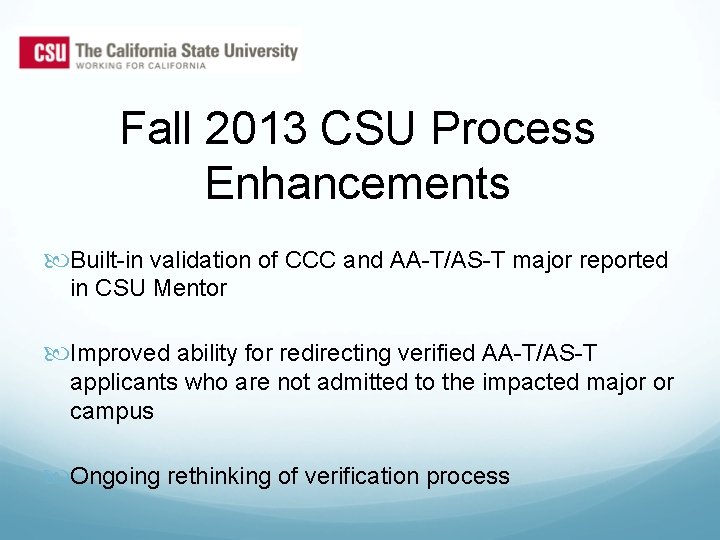 Fall 2013 CSU Process Enhancements Built-in validation of CCC and AA-T/AS-T major reported in