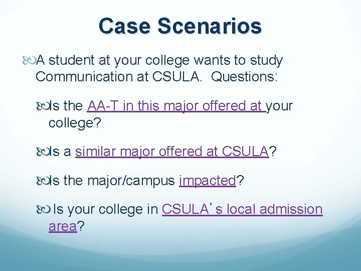 Case Scenarios A student at your college wants to study Communication at CSULA. Questions: