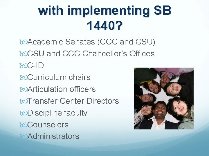with implementing SB 1440? Academic Senates (CCC and CSU) CSU and CCC Chancellor’s Offices