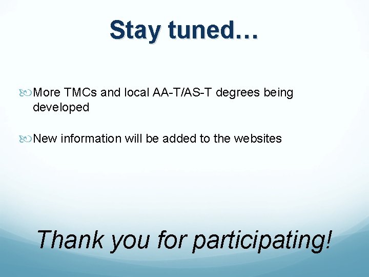 Stay tuned… More TMCs and local AA-T/AS-T degrees being developed New information will be