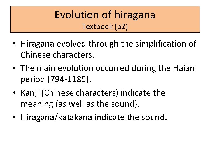 Evolution of hiragana Textbook (p 2) • Hiragana evolved through the simplification of Chinese
