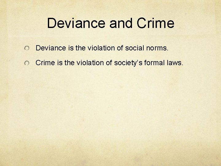 Deviance and Crime Deviance is the violation of social norms. Crime is the violation