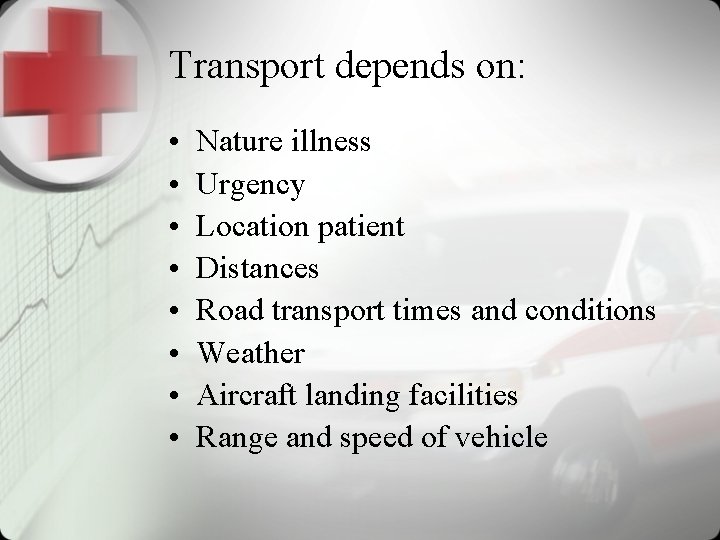 Transport depends on: • • Nature illness Urgency Location patient Distances Road transport times