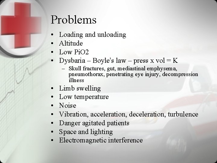 Problems • • Loading and unloading Altitude Low Pi. O 2 Dysbaria – Boyle’s