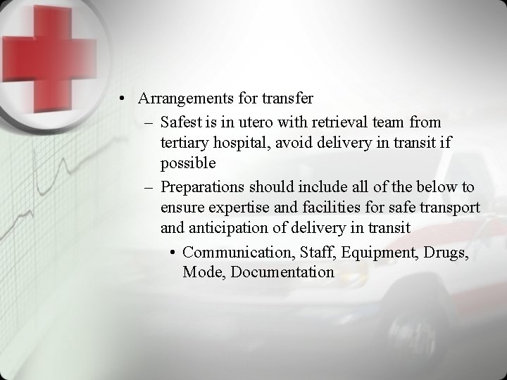  • Arrangements for transfer – Safest is in utero with retrieval team from