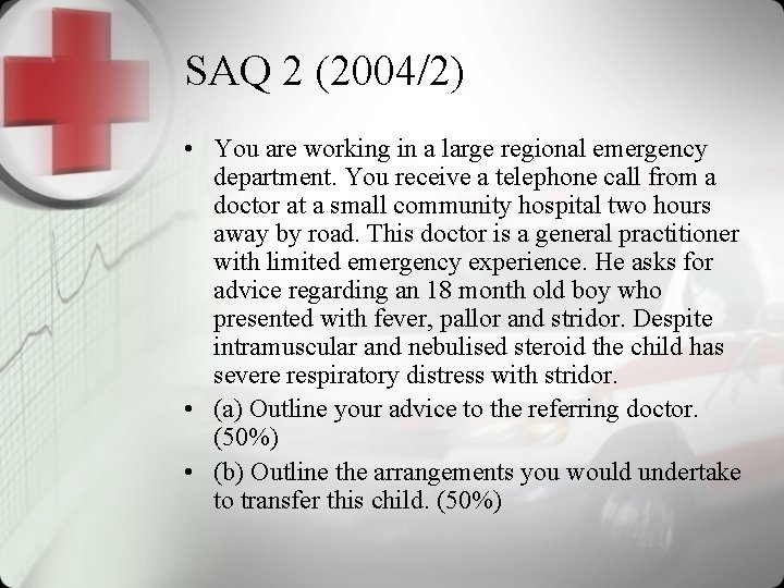SAQ 2 (2004/2) • You are working in a large regional emergency department. You