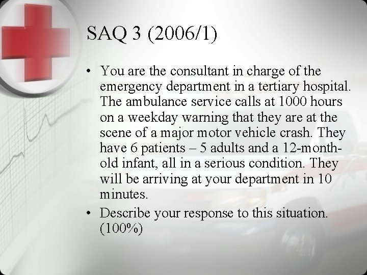 SAQ 3 (2006/1) • You are the consultant in charge of the emergency department