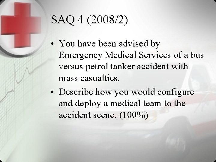 SAQ 4 (2008/2) • You have been advised by Emergency Medical Services of a