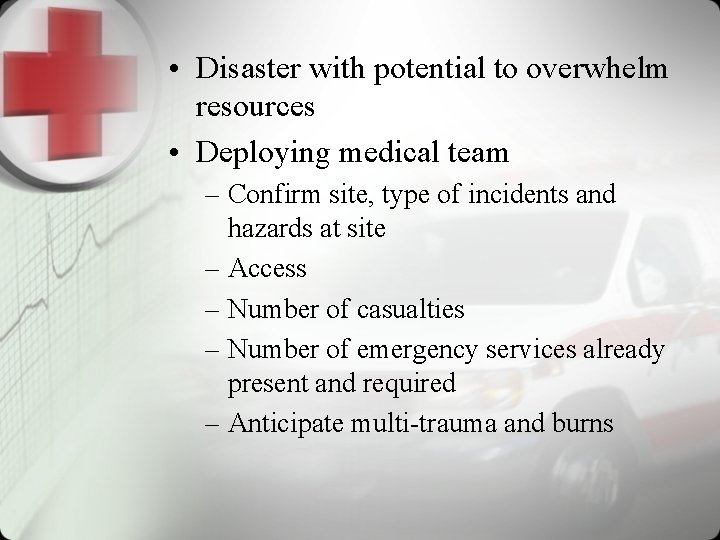  • Disaster with potential to overwhelm resources • Deploying medical team – Confirm