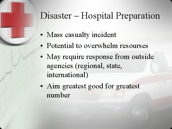 Disaster – Hospital Preparation • Mass casualty incident • Potential to overwhelm resourses •