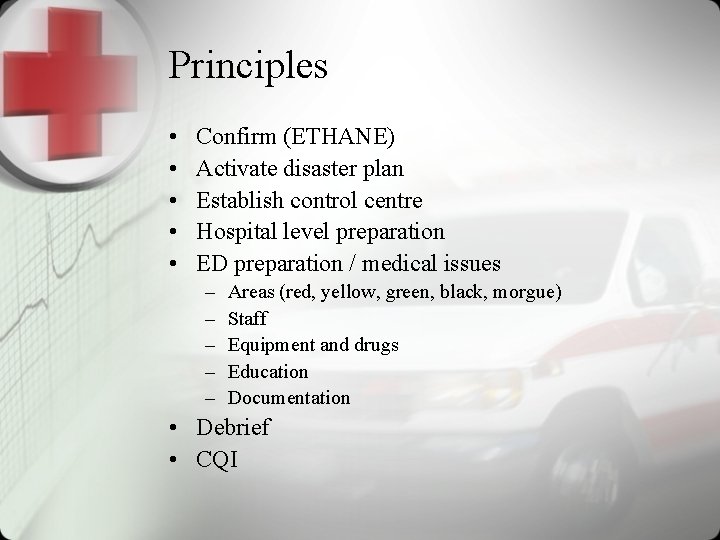 Principles • • • Confirm (ETHANE) Activate disaster plan Establish control centre Hospital level