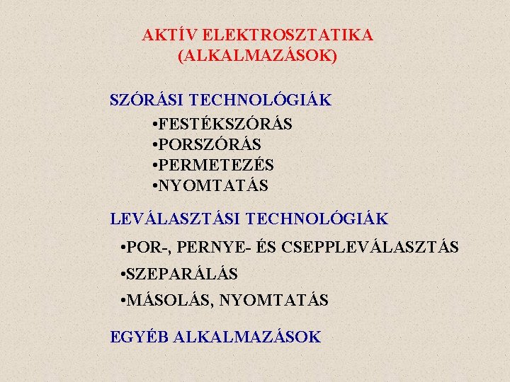 AKTÍV ELEKTROSZTATIKA (ALKALMAZÁSOK) SZÓRÁSI TECHNOLÓGIÁK • FESTÉKSZÓRÁS • PORSZÓRÁS • PERMETEZÉS • NYOMTATÁS LEVÁLASZTÁSI