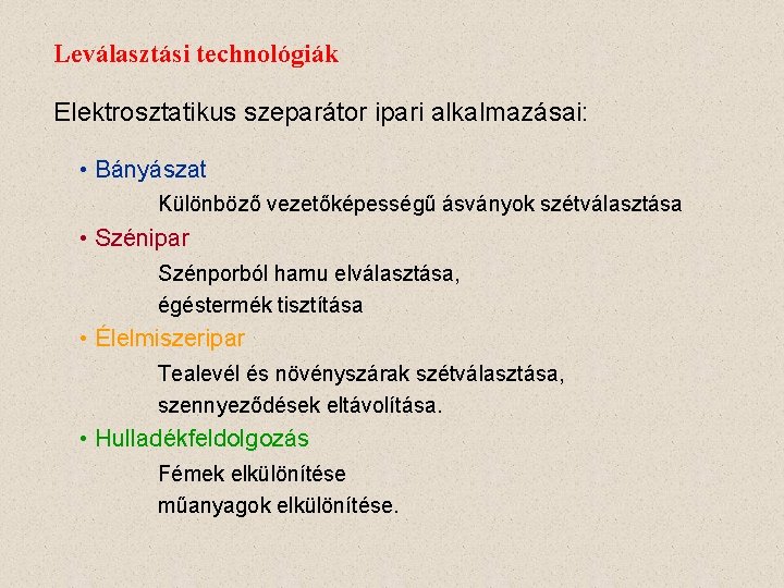 Leválasztási technológiák Elektrosztatikus szeparátor ipari alkalmazásai: • Bányászat Különböző vezetőképességű ásványok szétválasztása • Szénipar