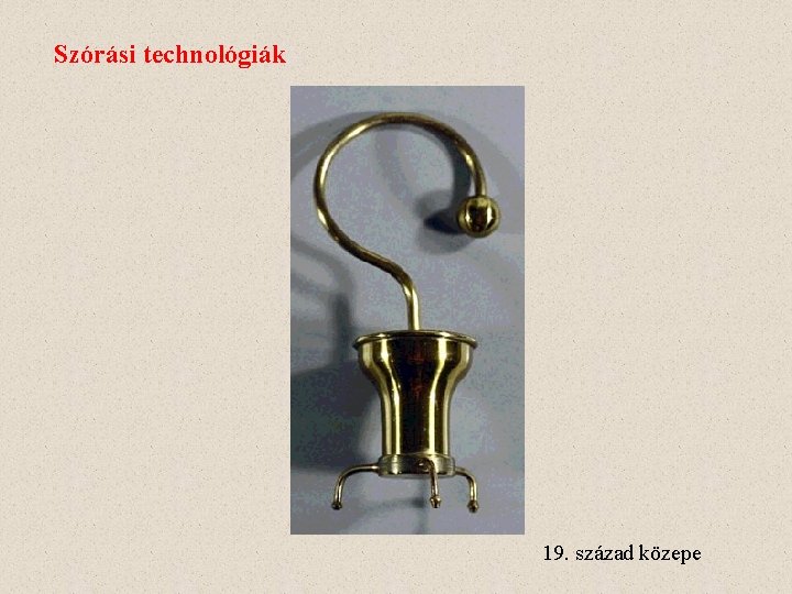 Szórási technológiák 19. század közepe 