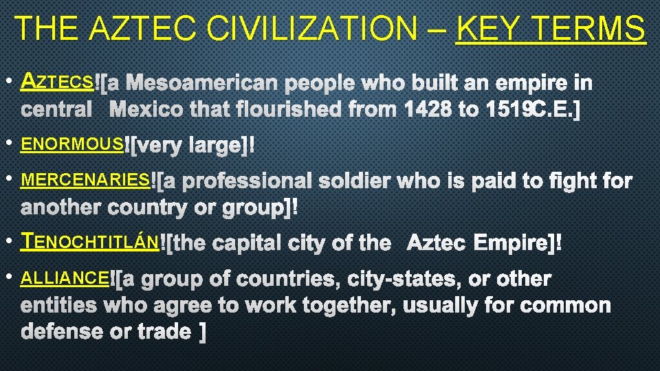 THE AZTEC CIVILIZATION – KEY TERMS • AZTECS • ENORMOUS • MERCENARIES • TENOCHTITLÁN