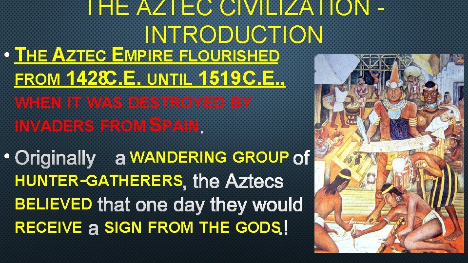 THE AZTEC CIVILIZATION - INTRODUCTION • THE AZTEC EMPIRE FLOURISHED FROM 1428 C. E.