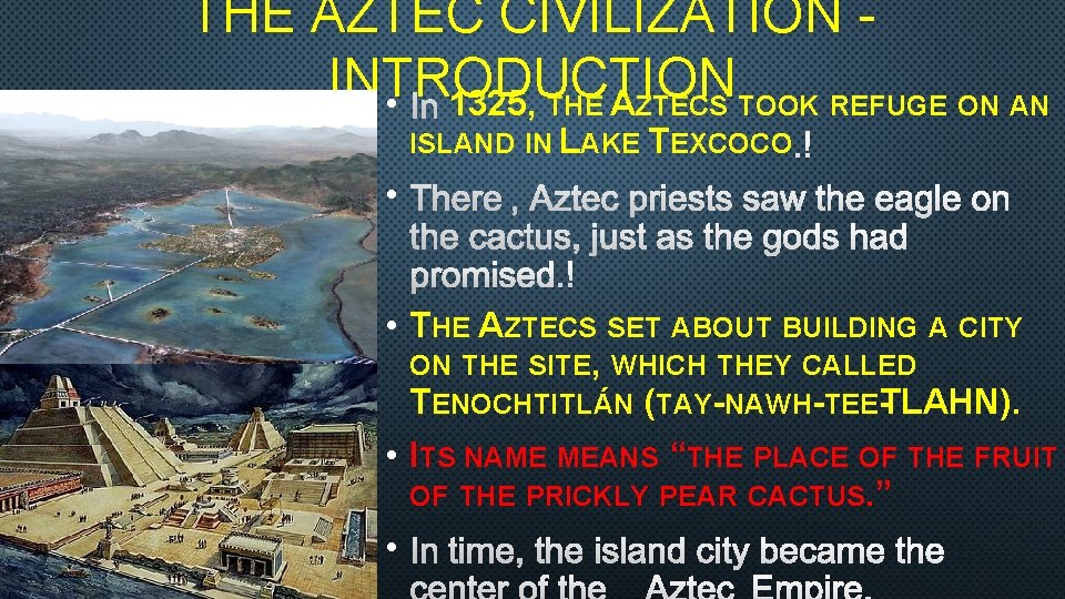 THE AZTEC CIVILIZATION - INTRODUCTION • 1325, THE AZTECS TOOK REFUGE ON AN ISLAND