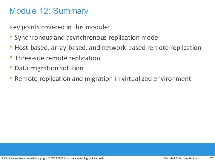 Module 12: Summary Key points covered in this module: • Synchronous and asynchronous replication