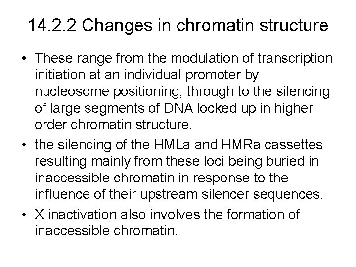 14. 2. 2 Changes in chromatin structure • These range from the modulation of