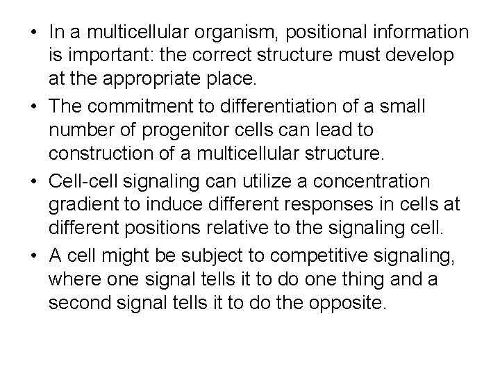  • In a multicellular organism, positional information is important: the correct structure must