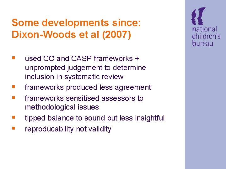 Some developments since: Dixon-Woods et al (2007) § used CO and CASP frameworks +