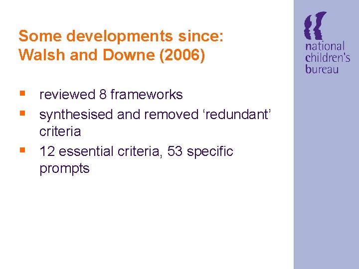 Some developments since: Walsh and Downe (2006) § reviewed 8 frameworks § synthesised and