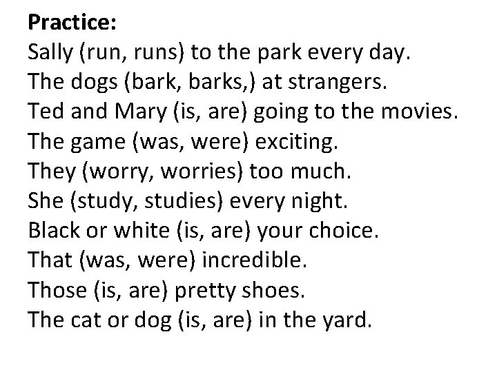 Practice: Sally (run, runs) to the park every day. The dogs (bark, barks, )