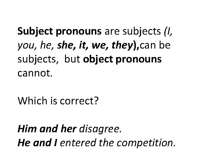 Subject pronouns are subjects (I, you, he, she, it, we, they), can be subjects,
