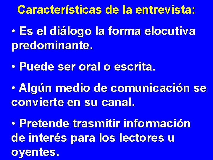 Características de la entrevista: • Es el diálogo la forma elocutiva predominante. • Puede Características de la entrevista: • Es el diálogo la forma elocutiva predominante. • Puede