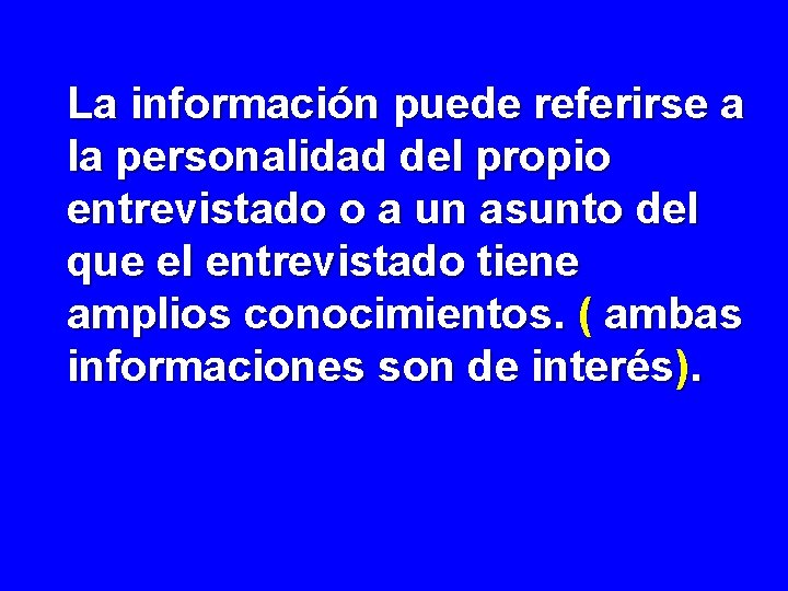 La información puede referirse a la personalidad del propio entrevistado o a un asunto La información puede referirse a la personalidad del propio entrevistado o a un asunto