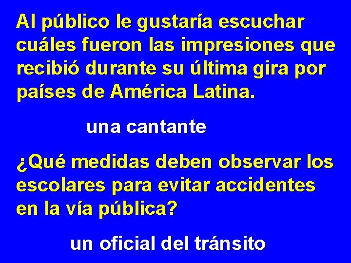 Al público le gustaría escuchar cuáles fueron las impresiones que recibió durante su última Al público le gustaría escuchar cuáles fueron las impresiones que recibió durante su última