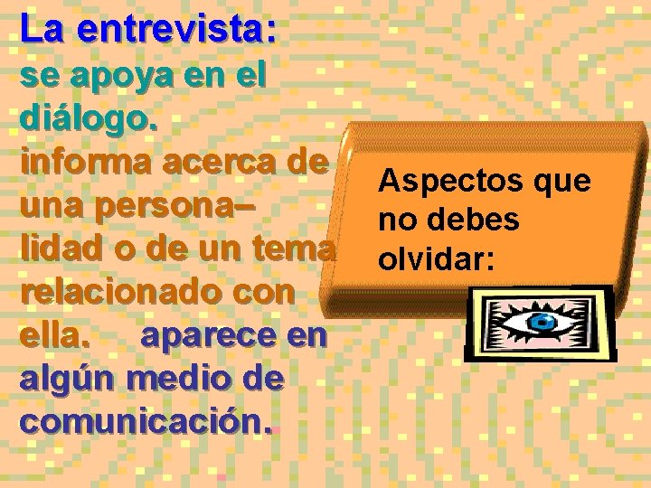 La entrevista: se apoya en el diálogo. informa acerca de una persona– lidad o La entrevista: se apoya en el diálogo. informa acerca de una persona– lidad o