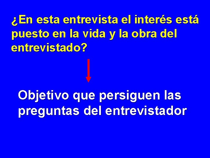 ¿En esta entrevista el interés está puesto en la vida y la obra del ¿En esta entrevista el interés está puesto en la vida y la obra del