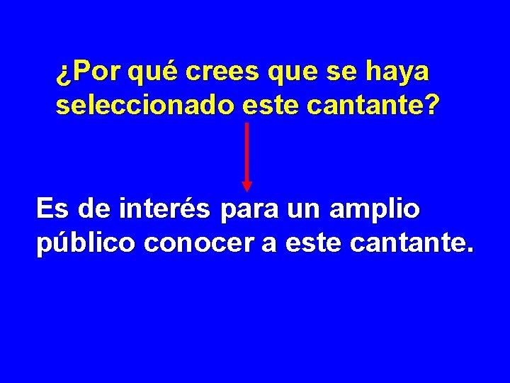 ¿Por qué crees que se haya seleccionado este cantante? Es de interés para un ¿Por qué crees que se haya seleccionado este cantante? Es de interés para un