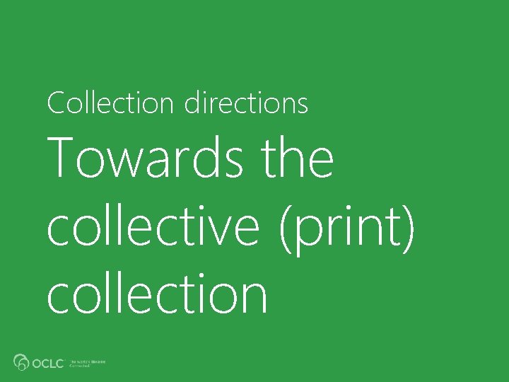 Collection directions Towards the collective (print) collection 